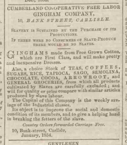 Advertentie in de editie van het Carlisle Journal op 27-01-1854, waarin de Cumberland Co-operative Free Labor Gingham Company zijn waren aanprijst door te benadrukken dat ze niet vervaardigd zijn door slaafgemaakten. (Bron: The British Newspaper Archive)