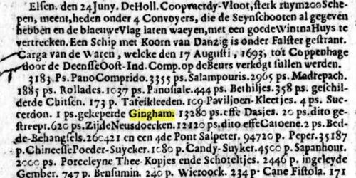 Vermelding van Gingham in de Oprechte Haerlemsche Courant van 20 juni 1693 als een van de producten die door de [Deense Oost-Indische Compagnie] op de Beurs verkogt sullen werden”. (Bron: Delpher)